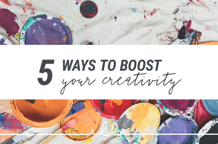 5 Ways to Boost Your Creativity